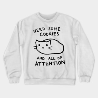 Need Some Cookies And All Of Attention Crewneck Sweatshirt